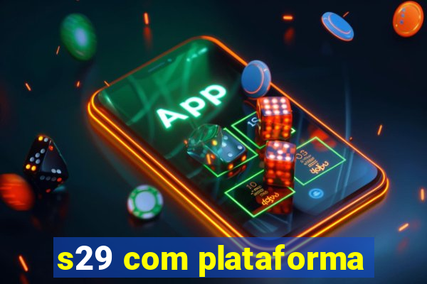 s29 com plataforma